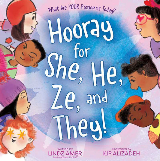 Hooray for She, He, Ze, and They! by Lindz Amer