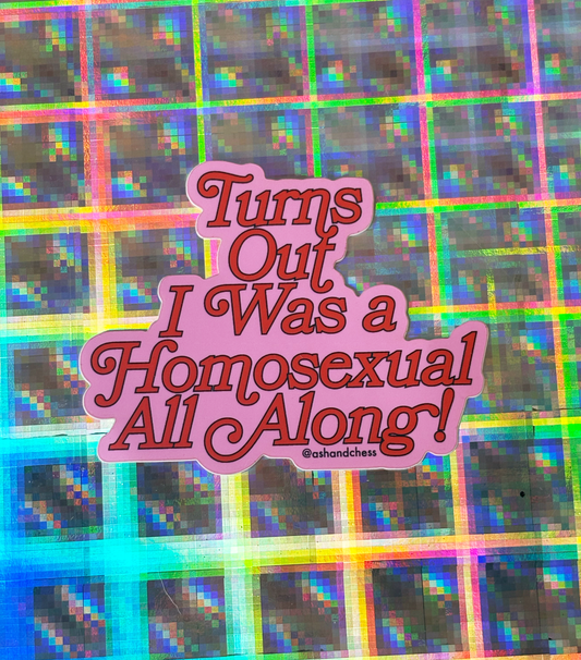 STICKER - Turns Out I Was a Homosexual All Along