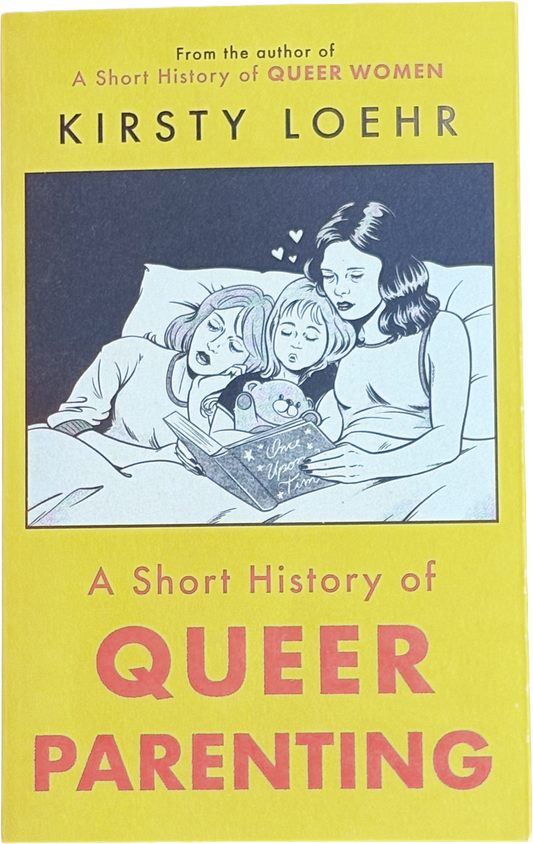Short History of Queer Parenting by Kirsty Loehr